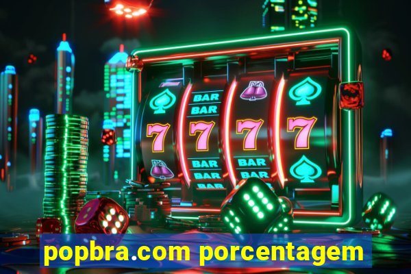 popbra.com porcentagem